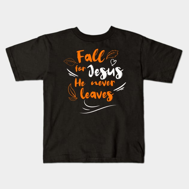 Fall For Jesus He Never Leaves Kids T-Shirt by Bellinna
